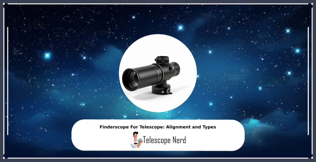 Finderscope For Telescope Alignment and Types Telescope Nerd