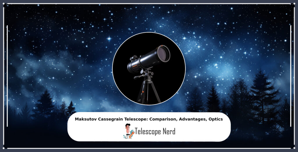 Maksutov Cassegrain Telescope Comparison, Advantages, Optics